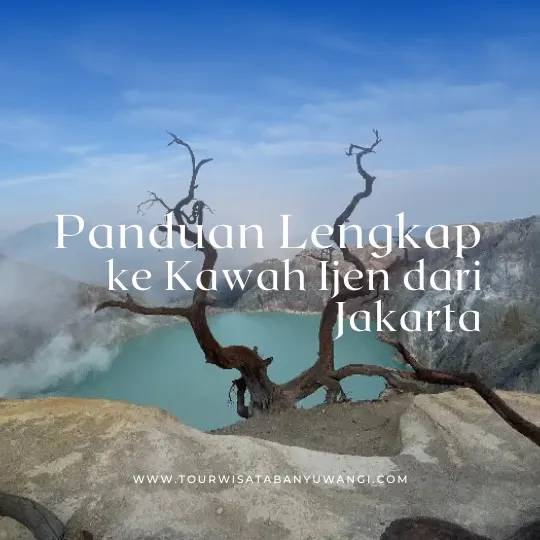panduan lengkap liburan ke kawah ijen dari jakarta